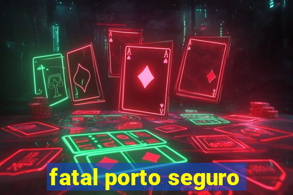 fatal porto seguro